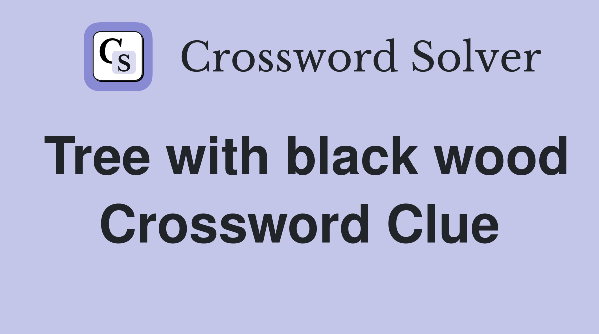Tree with black wood Crossword Clue