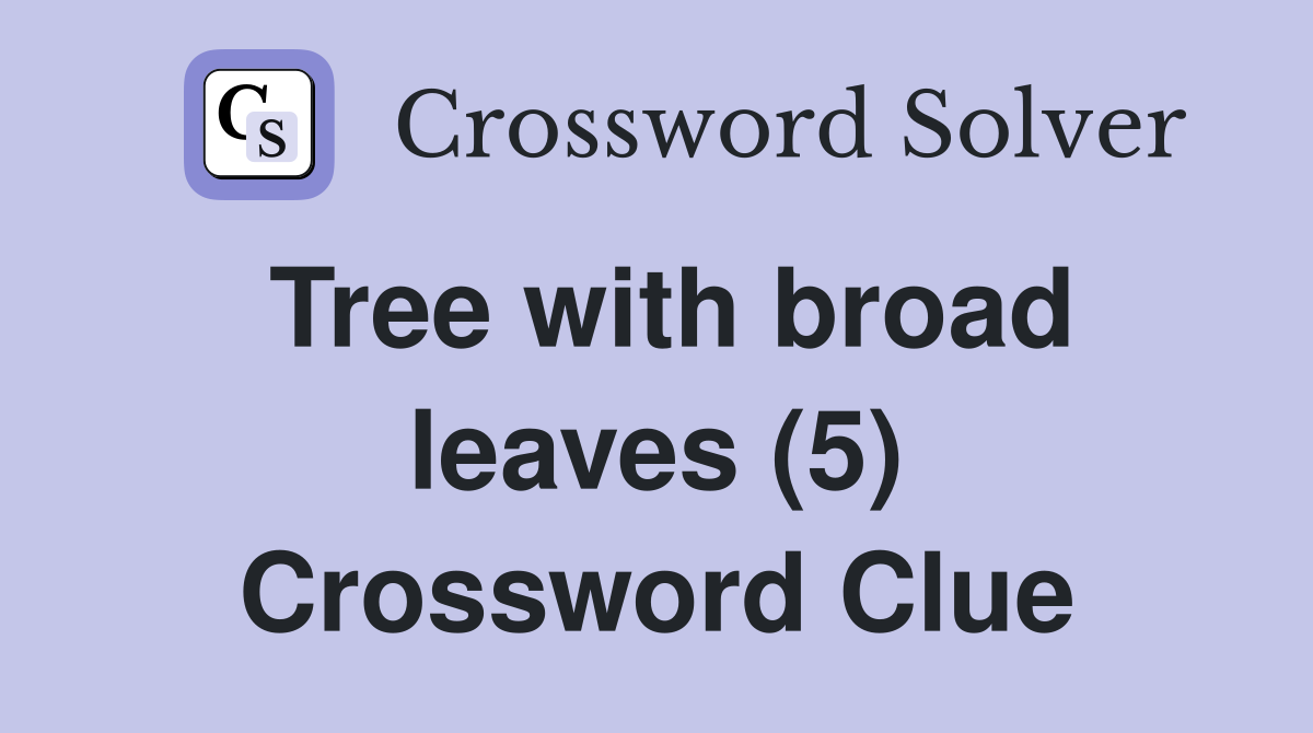 Tree with broad leaves (5) Crossword Clue
