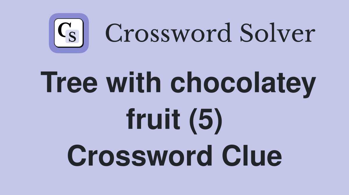 Tree with chocolatey fruit (5) Crossword Clue