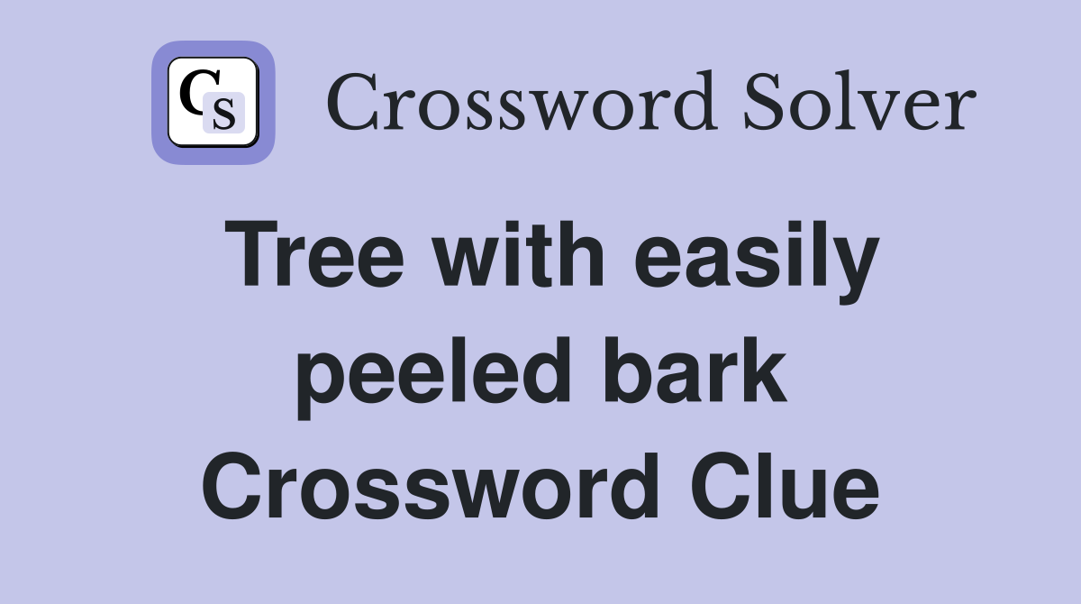 Tree with easily peeled bark Crossword Clue
