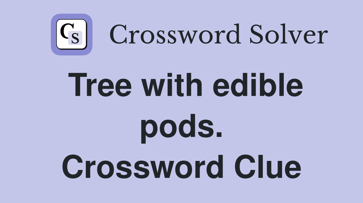 Tree with edible pods. Crossword Clue