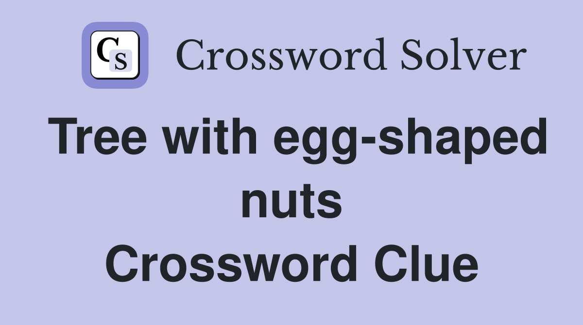 Tree with egg-shaped nuts Crossword Clue