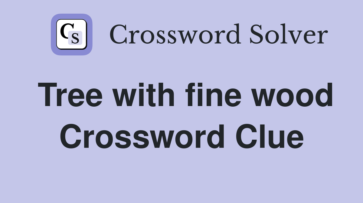 Tree with fine wood Crossword Clue