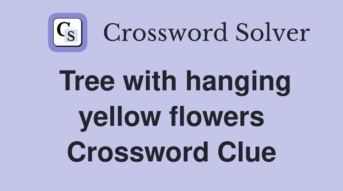Tree with hanging yellow flowers Crossword Clue