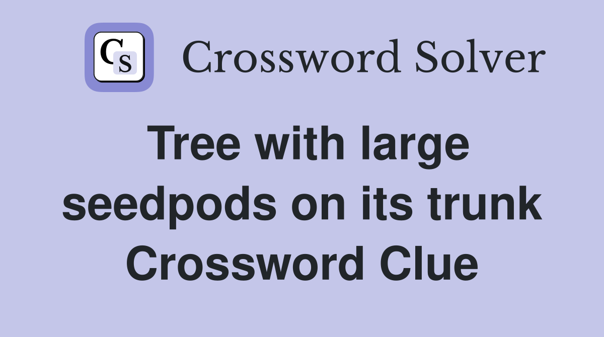 Tree with large seedpods on its trunk Crossword Clue