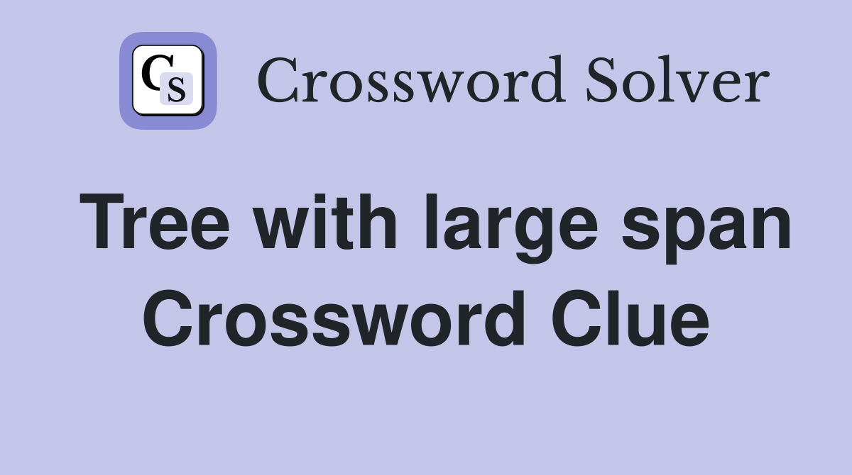 Tree with large span Crossword Clue