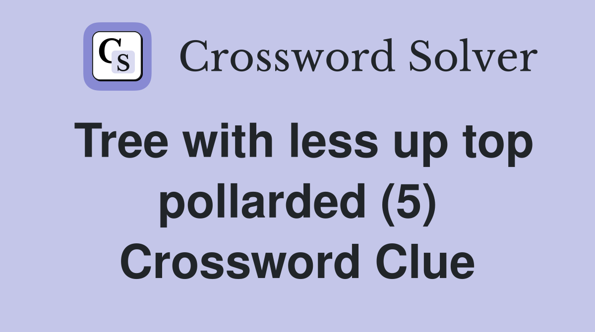 Tree with less up top pollarded (5) Crossword Clue