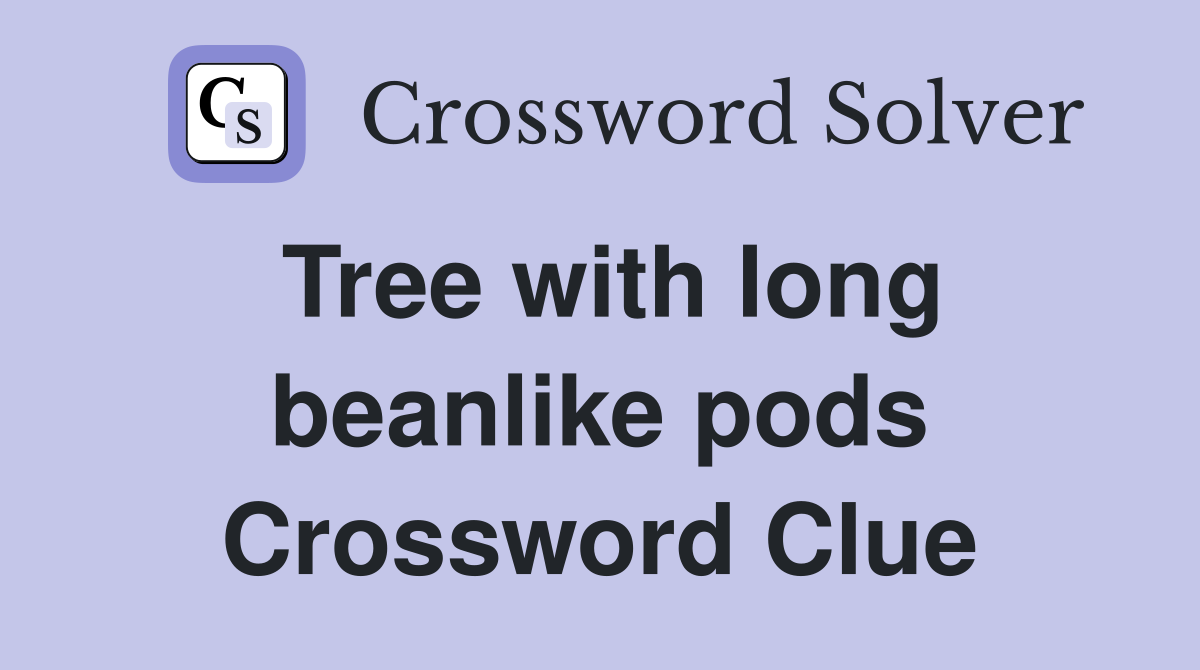 Tree with long beanlike pods Crossword Clue