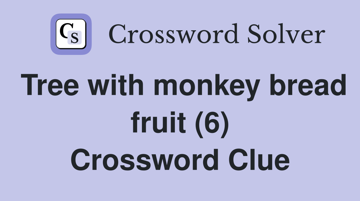 Tree with monkey bread fruit (6) Crossword Clue
