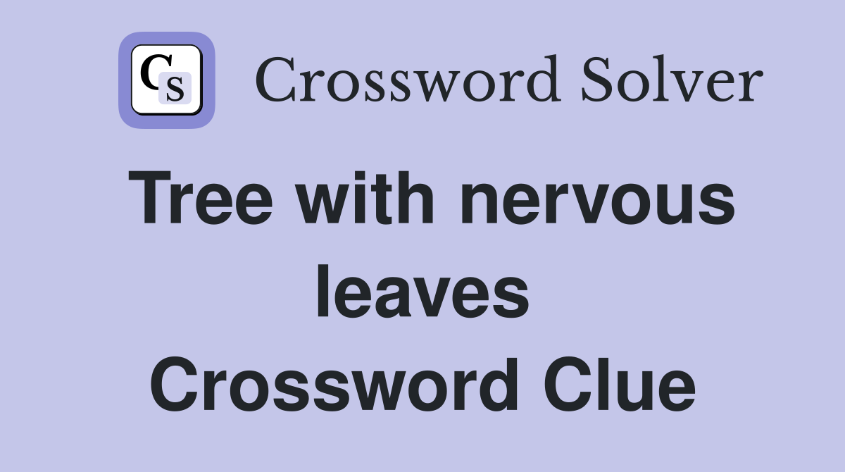 Tree with nervous leaves Crossword Clue
