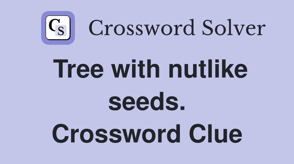 Tree with nutlike seeds. Crossword Clue