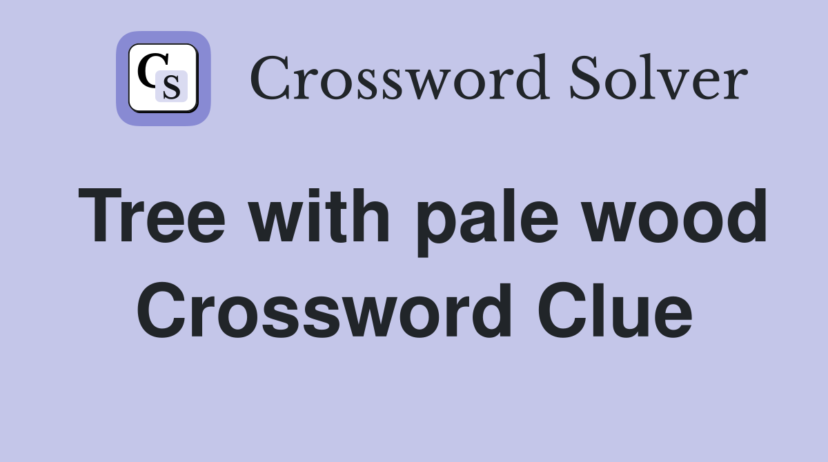 Tree with pale wood Crossword Clue