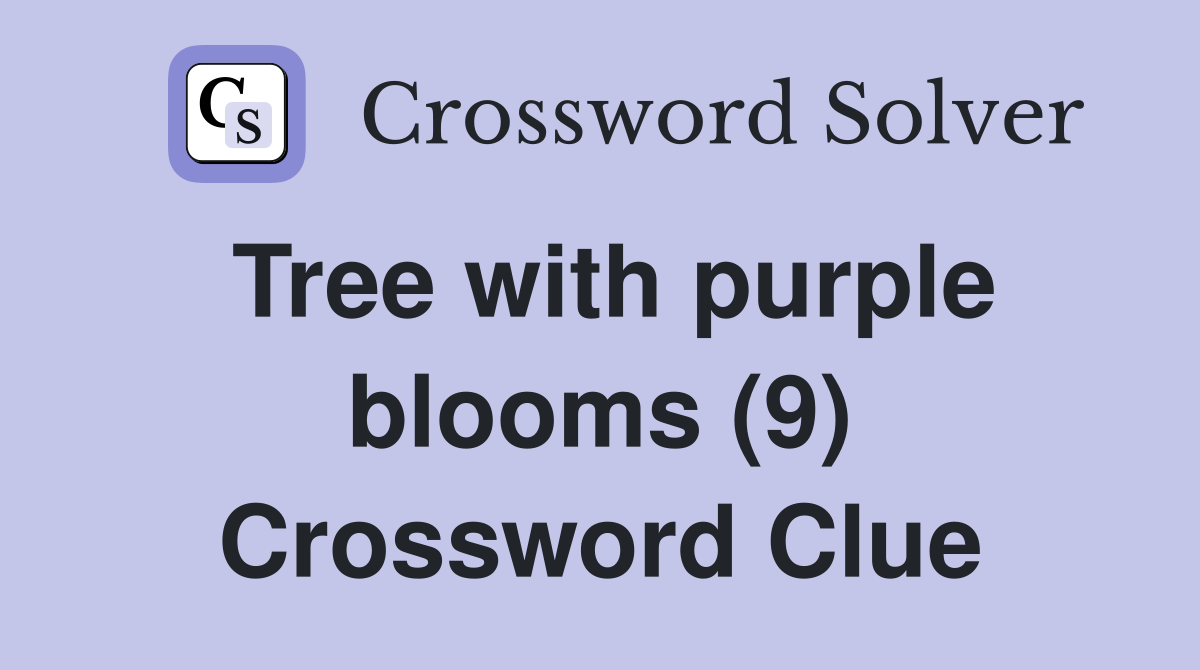 Tree with purple blooms (9) Crossword Clue