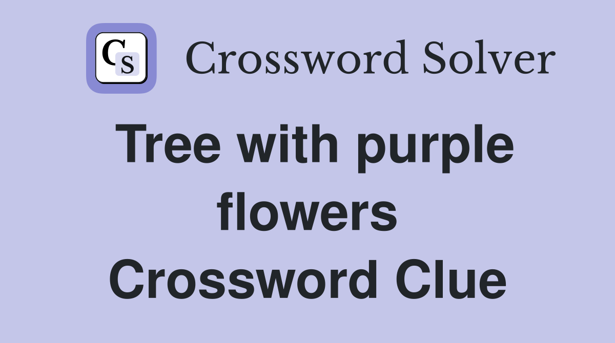 Tree with purple flowers Crossword Clue