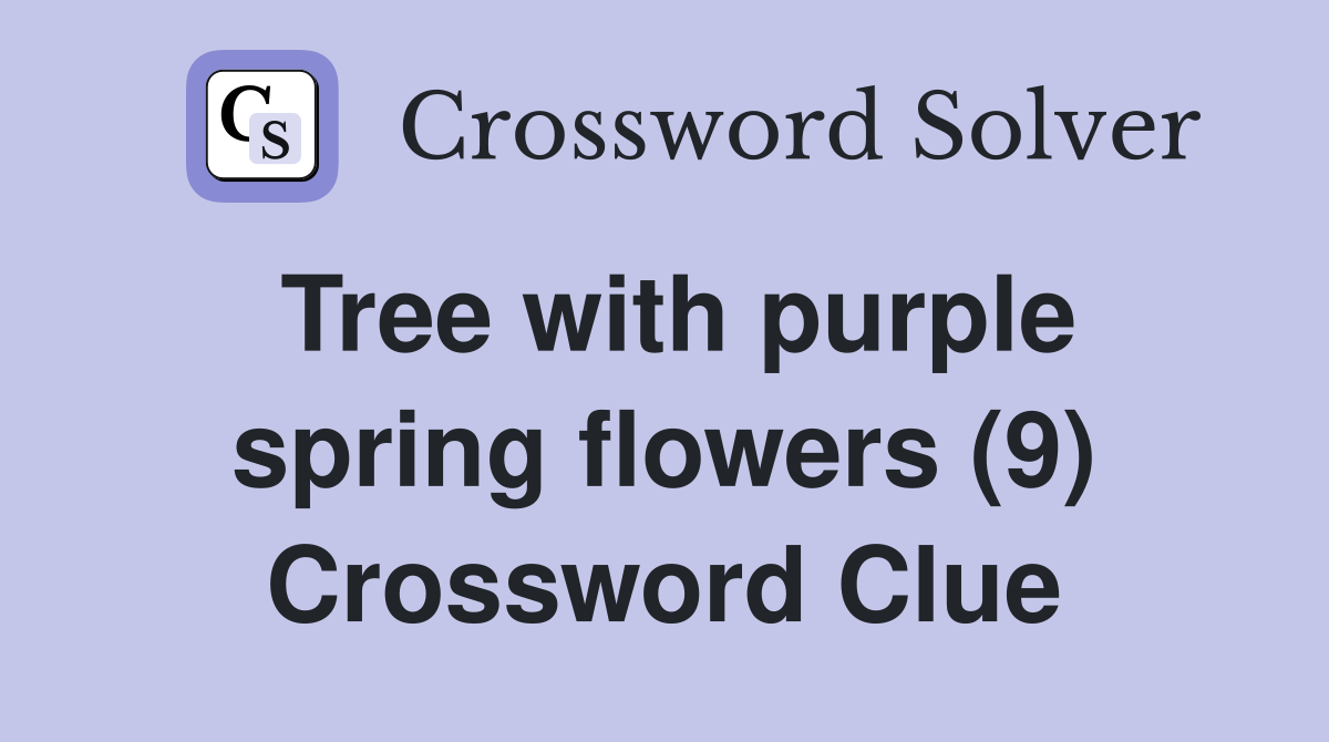 Tree with purple spring flowers (9) Crossword Clue