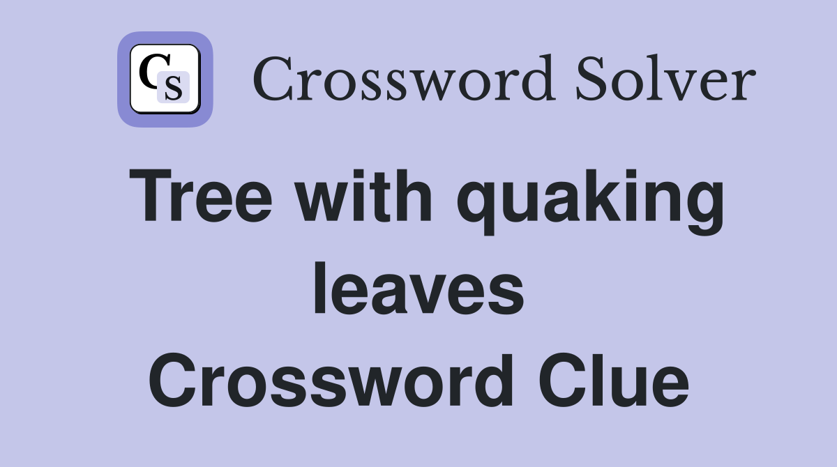 Tree with quaking leaves Crossword Clue