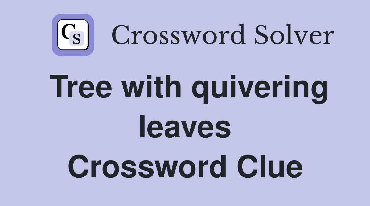 Tree with quivering leaves Crossword Clue
