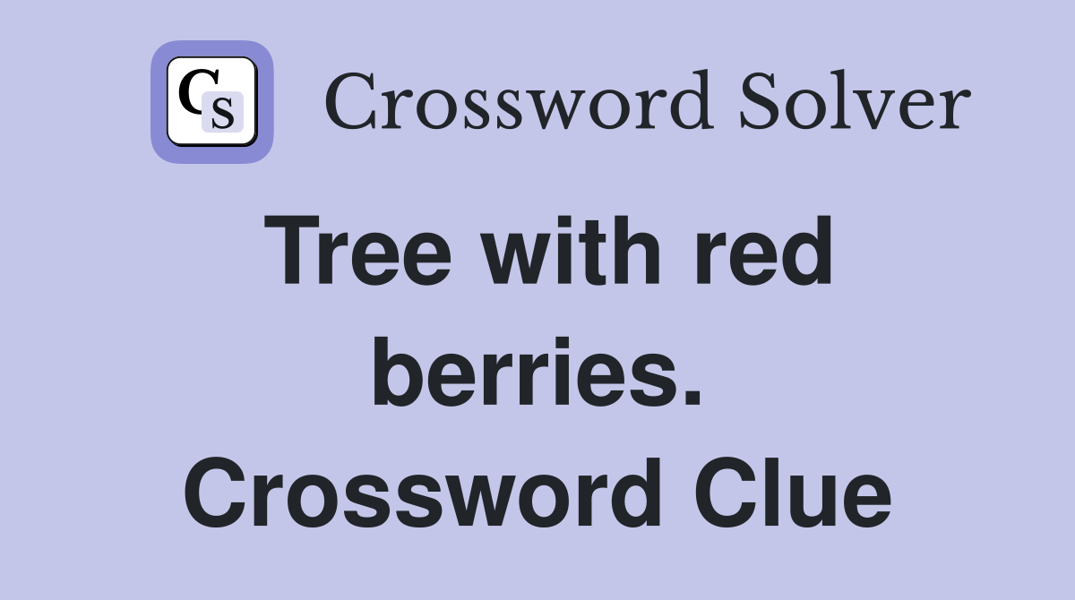 Tree with red berries. Crossword Clue
