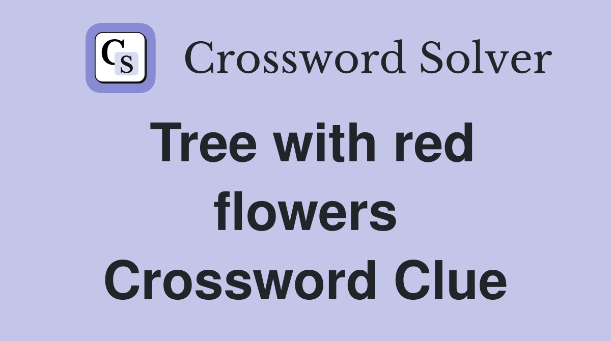Tree with red flowers Crossword Clue
