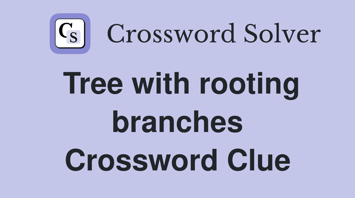 Tree with rooting branches Crossword Clue