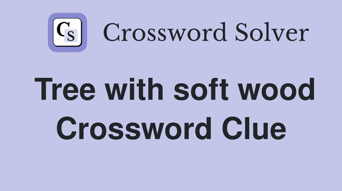 Tree with soft wood Crossword Clue