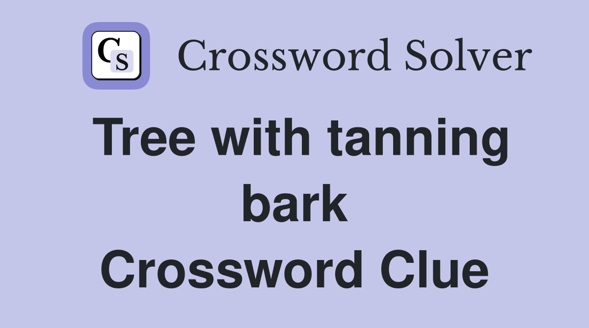 Tree with tanning bark Crossword Clue