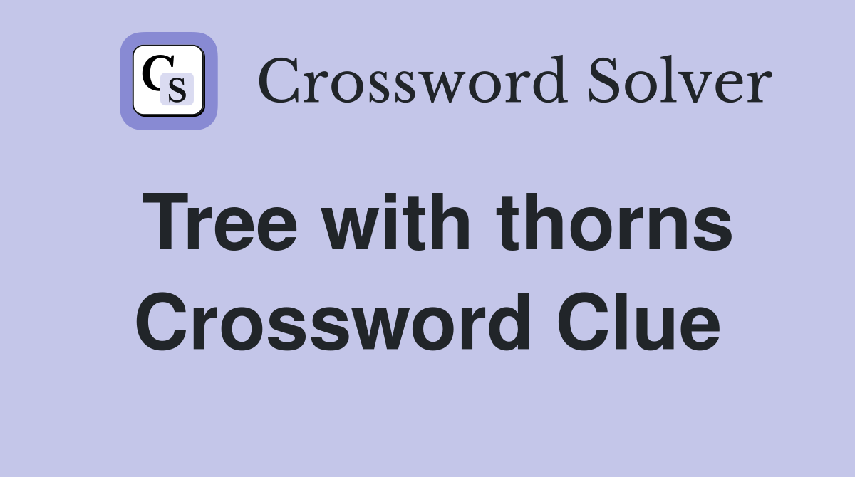 Tree with thorns Crossword Clue