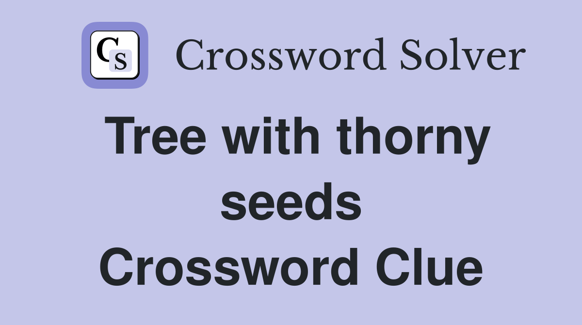 Tree with thorny seeds Crossword Clue