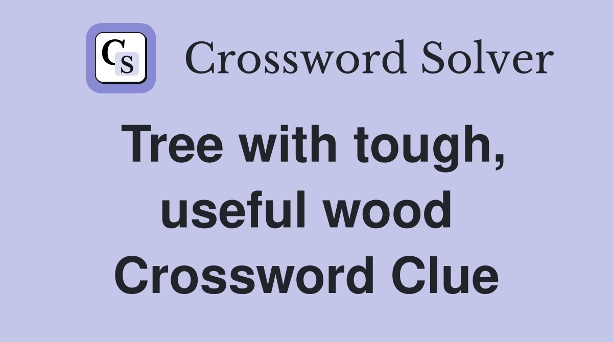 Tree with tough, useful wood Crossword Clue