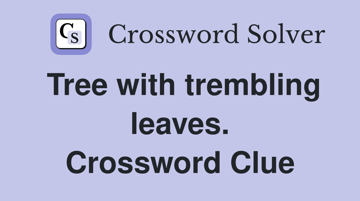 Tree with trembling leaves. Crossword Clue