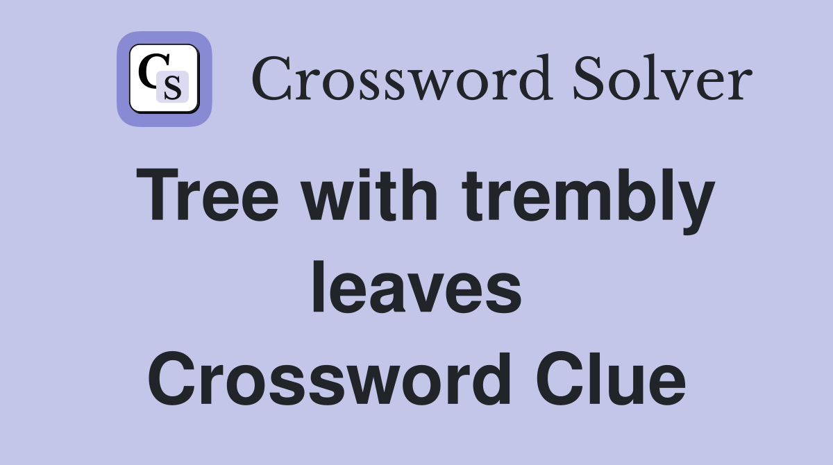Tree with trembly leaves Crossword Clue