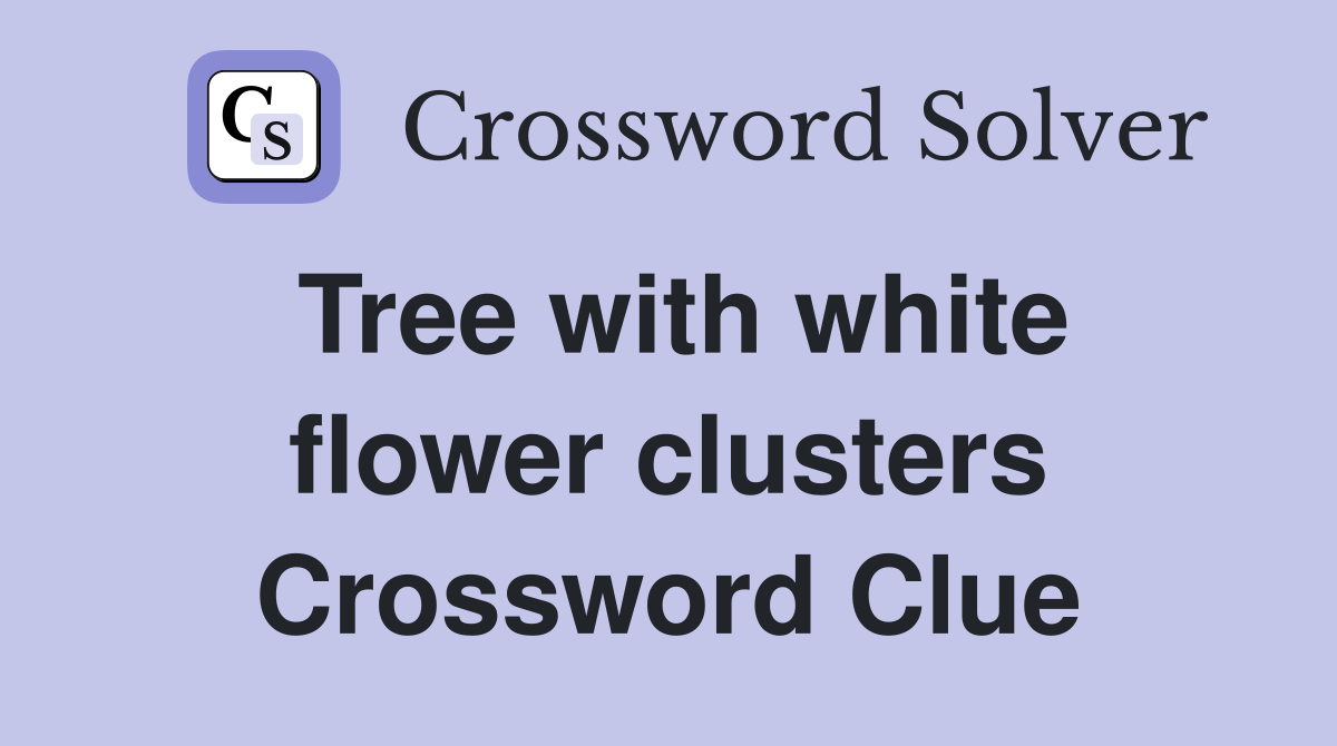 Tree with white flower clusters Crossword Clue