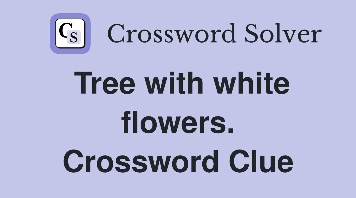 Tree with white flowers. Crossword Clue