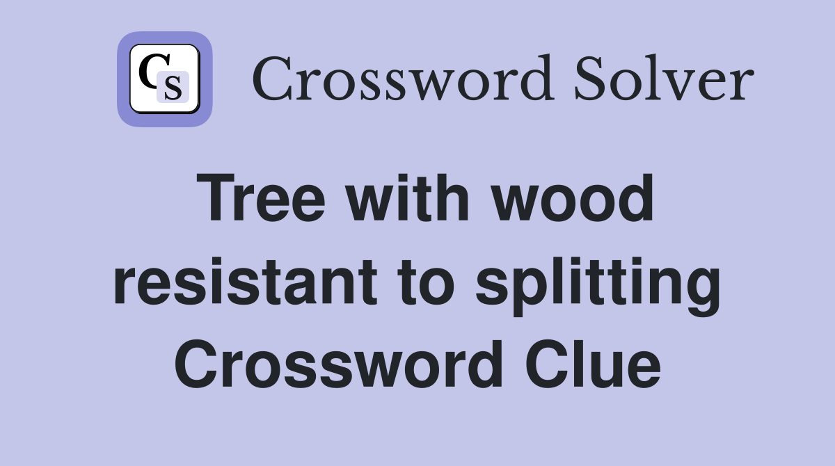 Tree with wood resistant to splitting Crossword Clue