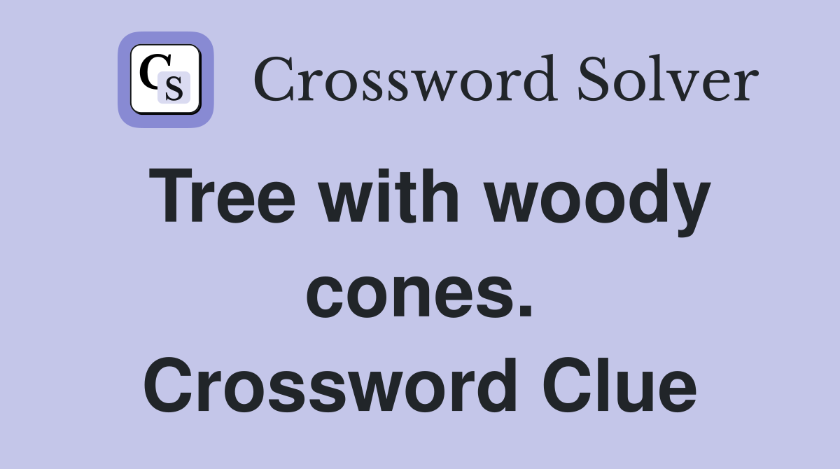 Tree with woody cones. Crossword Clue