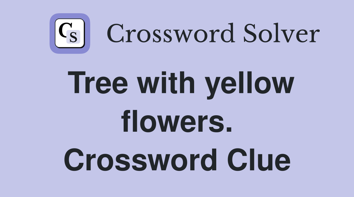 Tree with yellow flowers. Crossword Clue