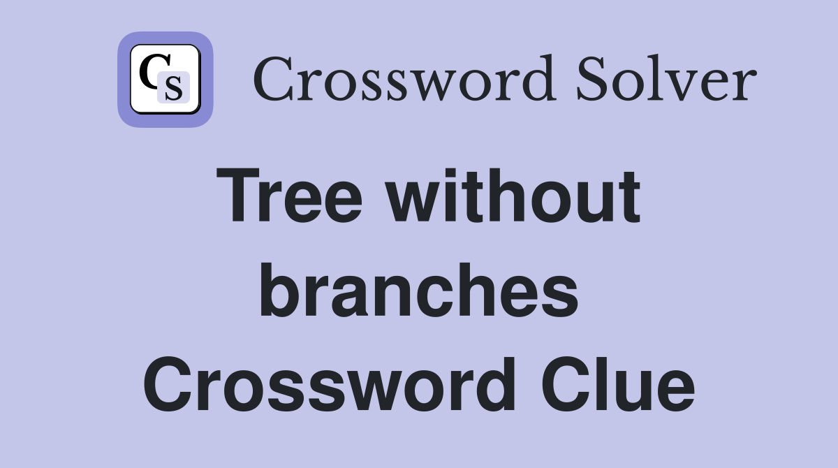 Tree without branches Crossword Clue