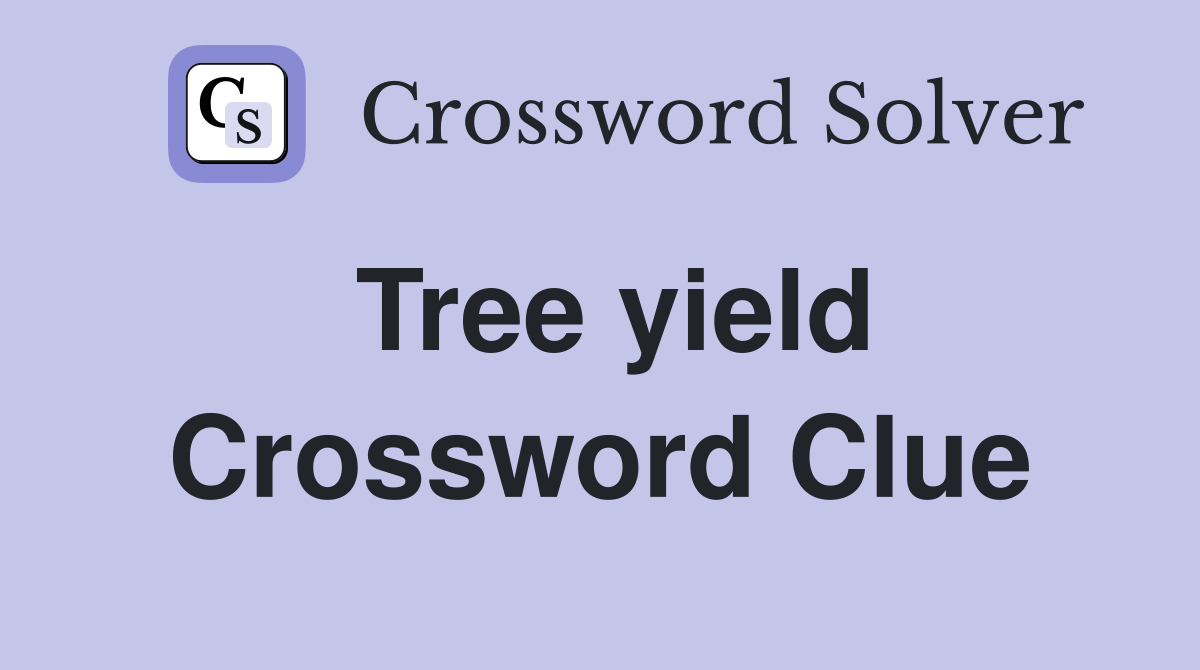 Tree yield Crossword Clue