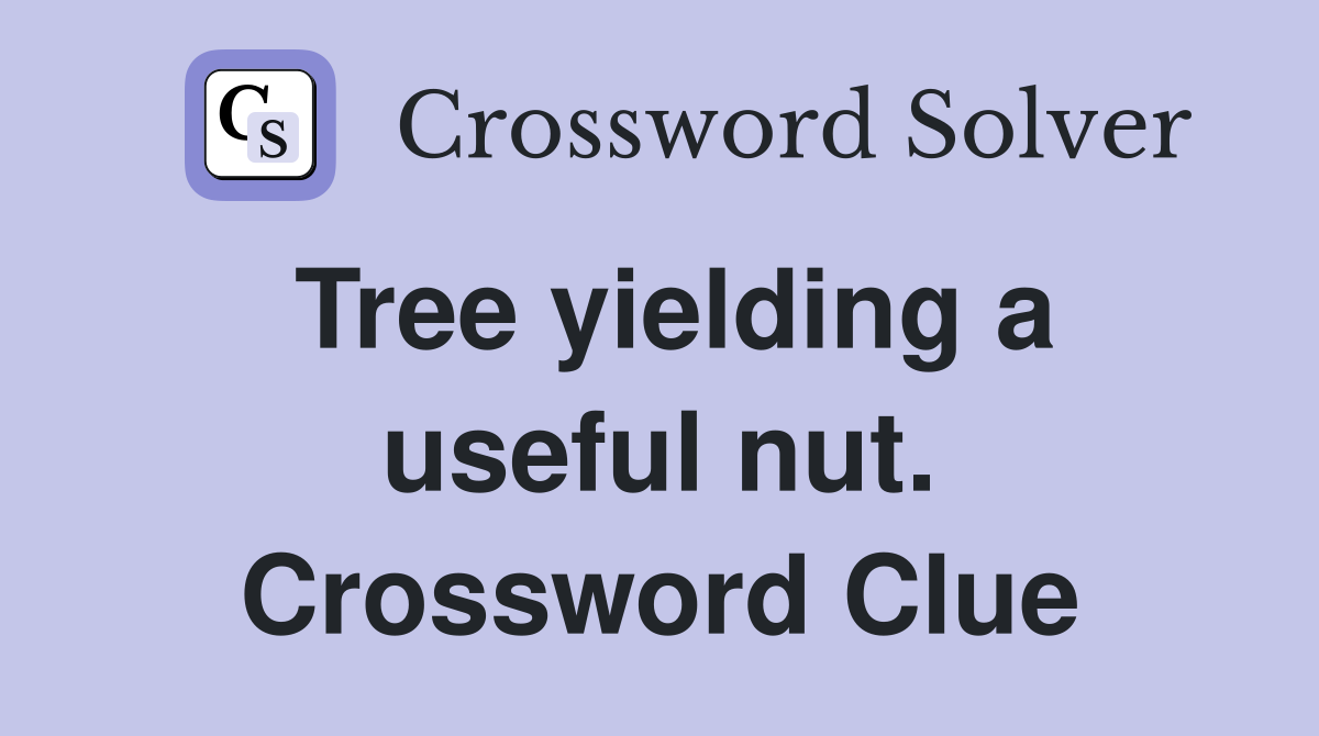 Tree yielding a useful nut. Crossword Clue