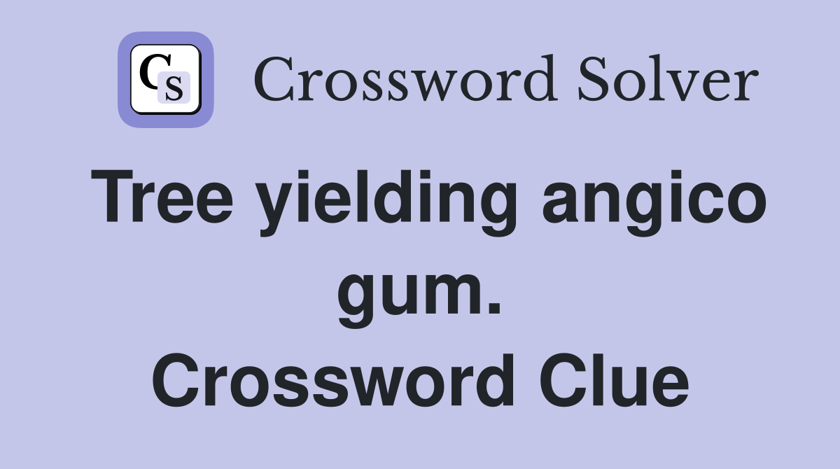 Tree yielding angico gum. Crossword Clue