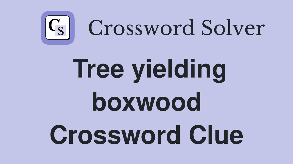 Tree yielding boxwood Crossword Clue