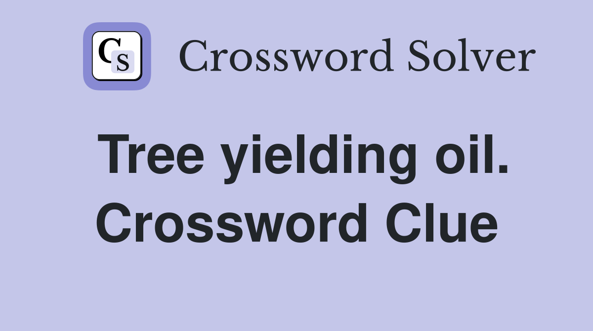 Tree yielding oil. Crossword Clue