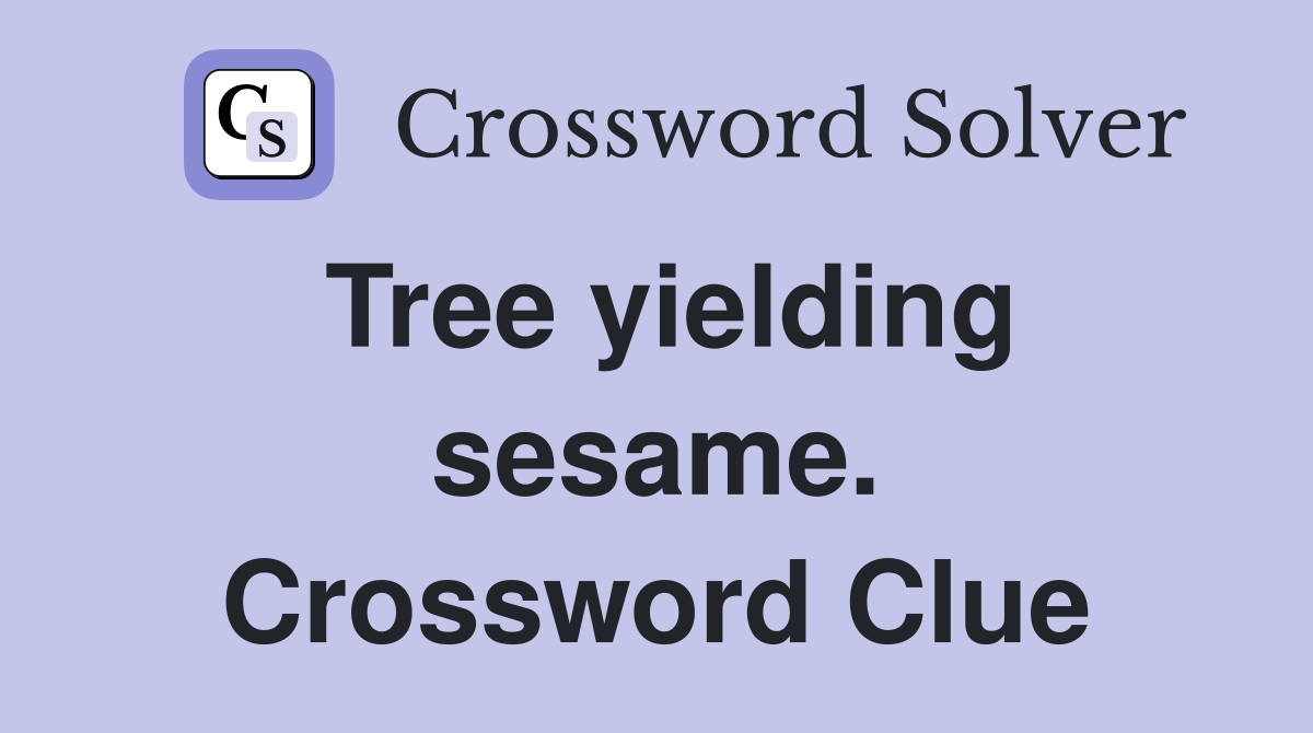 Tree yielding sesame. Crossword Clue