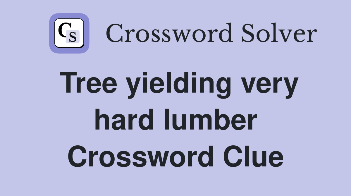 Tree yielding very hard lumber Crossword Clue
