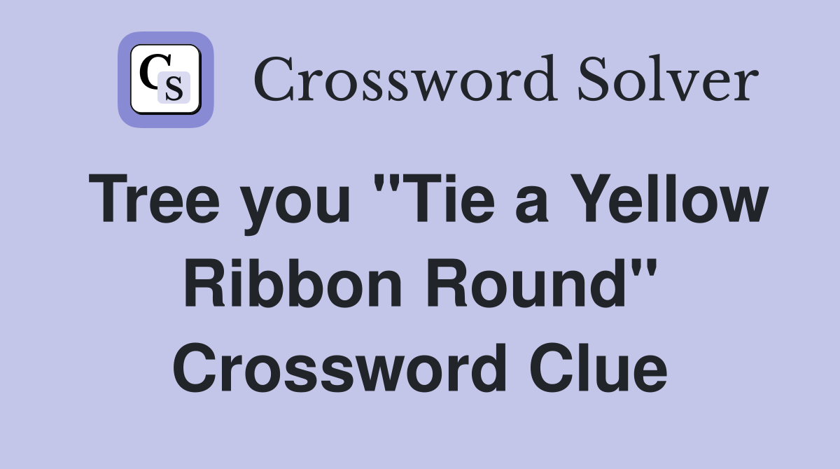 Tree you "Tie a Yellow Ribbon Round" Crossword Clue
