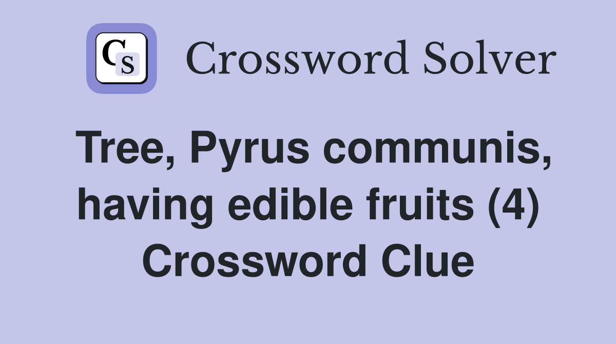 Tree, Pyrus communis, having edible fruits (4) Crossword Clue