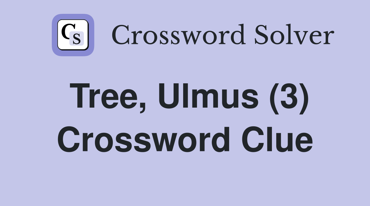 Tree, Ulmus (3) Crossword Clue