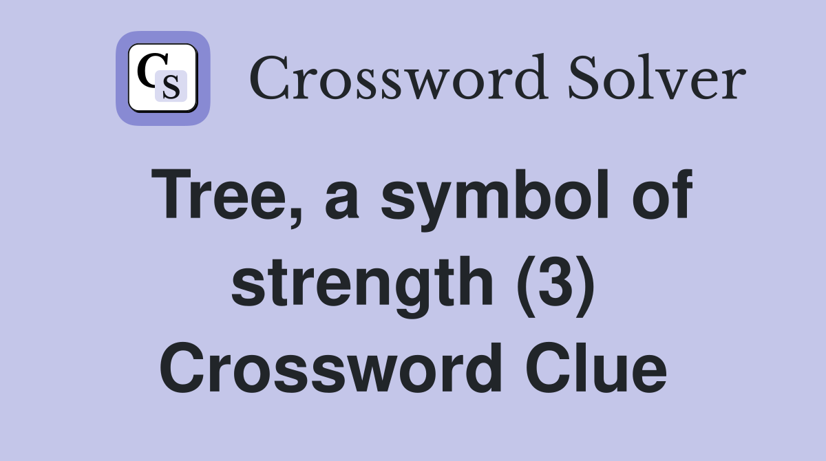 Tree, a symbol of strength (3) Crossword Clue