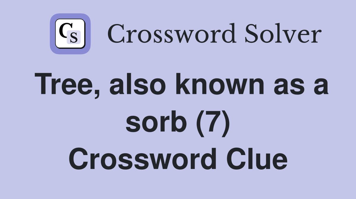 Tree, also known as a sorb (7) Crossword Clue