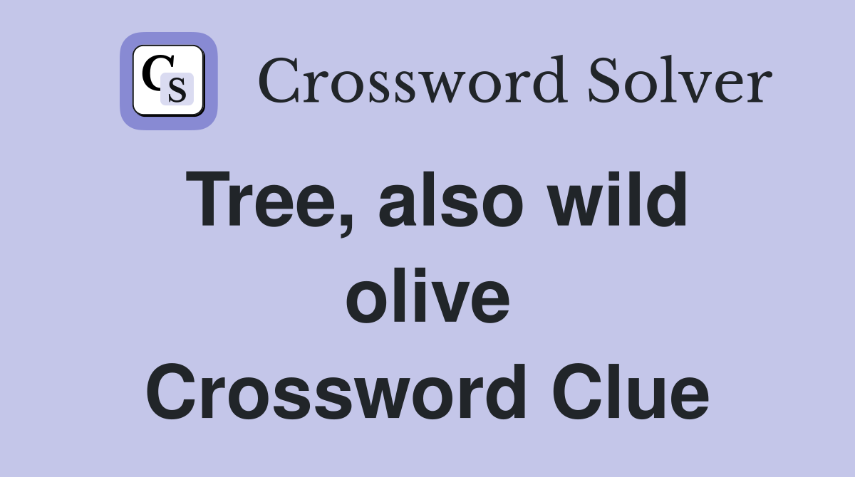 Tree, also wild olive Crossword Clue